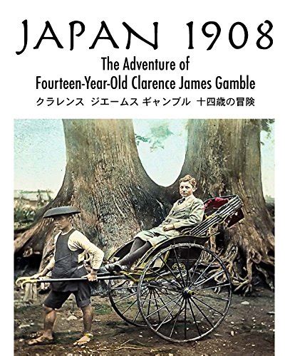 japan 1908 the adventure of fourteen year old clarence james gamble Reader