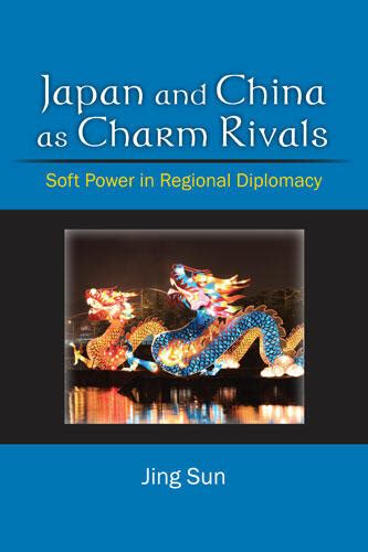 japan and china as charm rivals soft power in regional diplomacy Kindle Editon