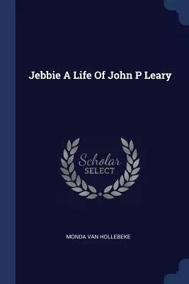jebbie a life of john p leary s j pdf Reader