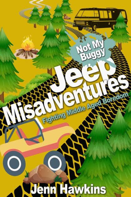 jeep misadventures fighting middle aged boredom not my buggy Kindle Editon