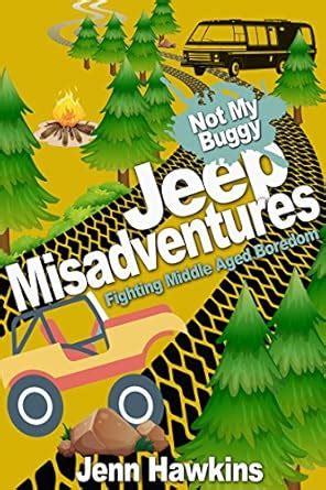 jeep misadventures fighting middle aged boredom not my buggy Kindle Editon