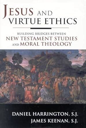 jesus and virtue ethics building bridges between new testament studies and moral theology Kindle Editon