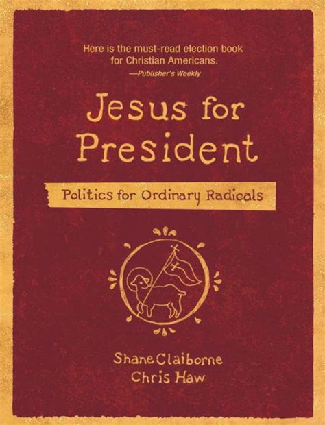 jesus for president politics for ordinary radicals shane claiborne Reader