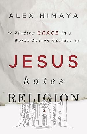 jesus hates religion finding grace in a works driven culture Doc
