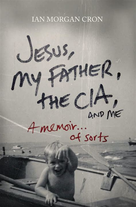 jesus my father the cia and me a memoirof sorts ian morgan cron Reader