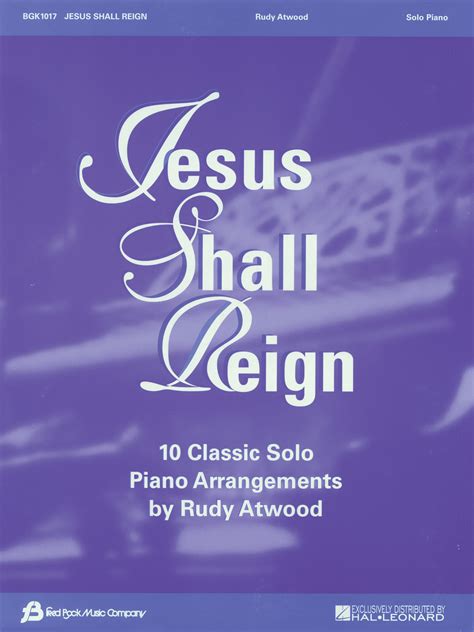 jesus shall reign 10 classic solo piano arrangements by rudy atwood Doc