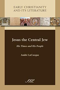 jesus the central jew his times and his people early christianity and its literature Doc