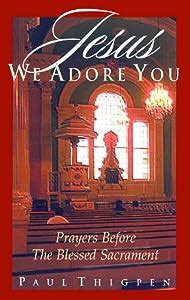 jesus we adore you prayers before the blessed sacrament Kindle Editon