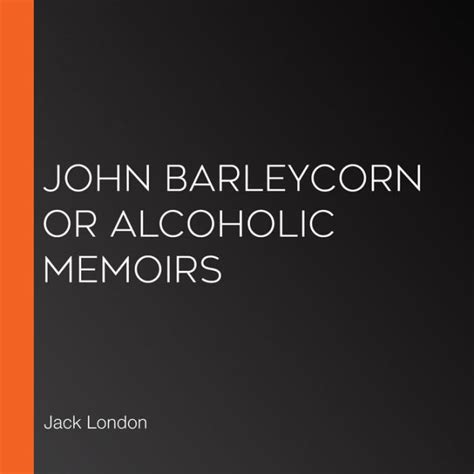john barleycorn alcoholic memoirs annotated Reader