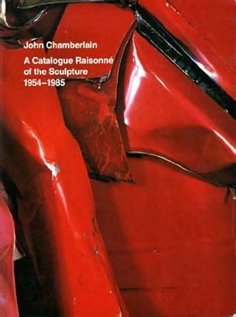 john chamberlain a catalogue raisonne of the sculpture 1954 1985 Reader