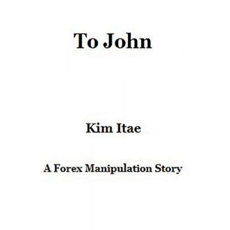 john forex manipulation story Epub