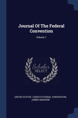 journal of the federal convention volumes 1 and 2 fully illustrated Epub