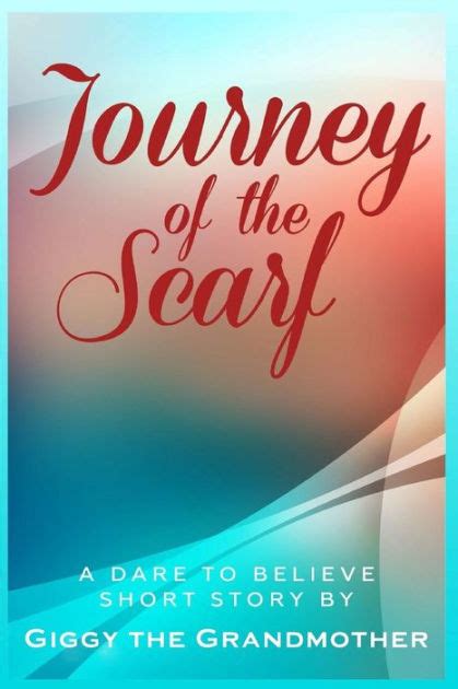 journey of the scarf a dare to believe short story Epub