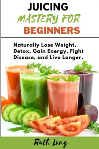 juicing the ultimate guide to juicing for weight loss and detox Doc