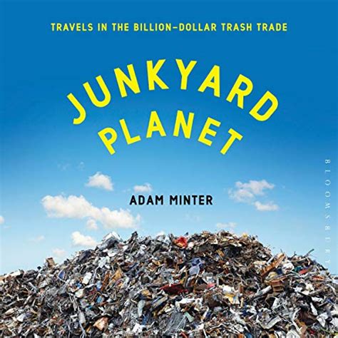 junkyard planet travels in the billion dollar trash trade Reader