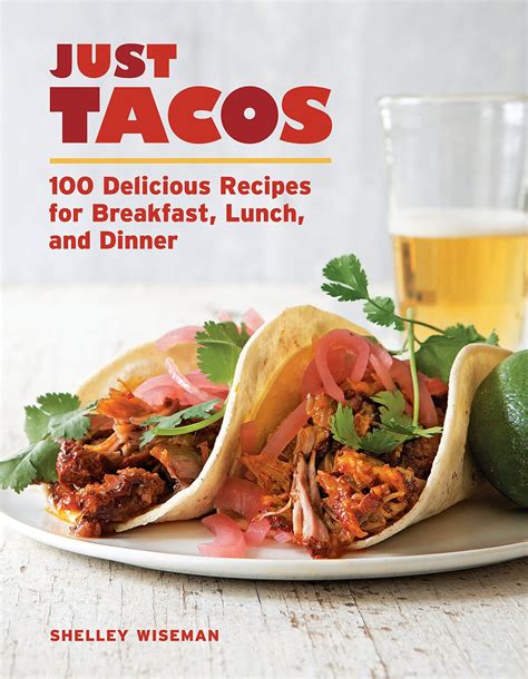 just tacos 100 delicious recipes for breakfast lunch and dinner Doc