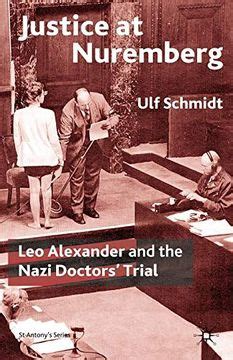 justice at nuremberg leo alexander and the nazi doctors trial st antonys Doc