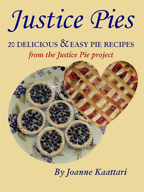 justice pies 20 delicious and easy pie recipes from the justice pie project Kindle Editon