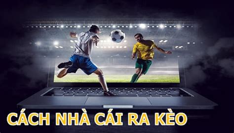 kèo cá cược của nhà cái