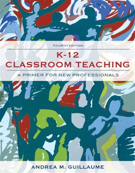 k 12 classroom teaching a primer for new professionals 4th edition PDF