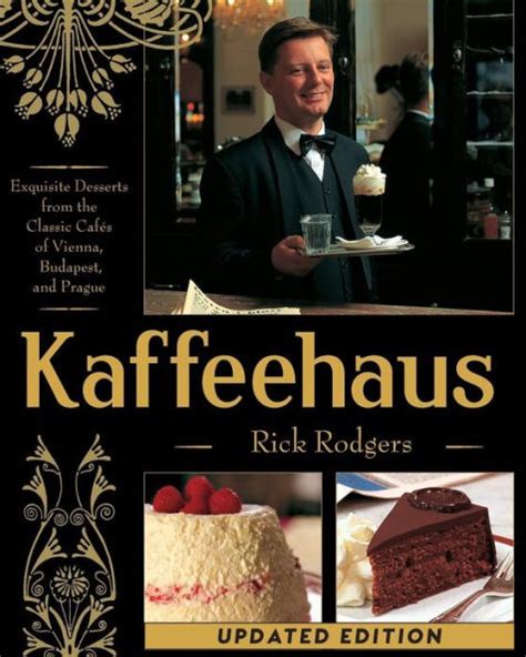 kaffeehaus exquisite desserts from the classic cafes of vienna budapest and prague Reader