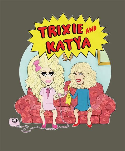 katya and trixie on couch and the thing is