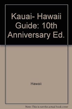 kauai hawaii guide 10th anniversary ed kauai underground guide Doc