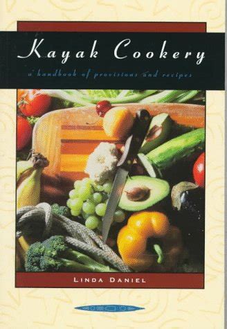 kayak cookery a handbook of provisions and recipes 2nd edition PDF