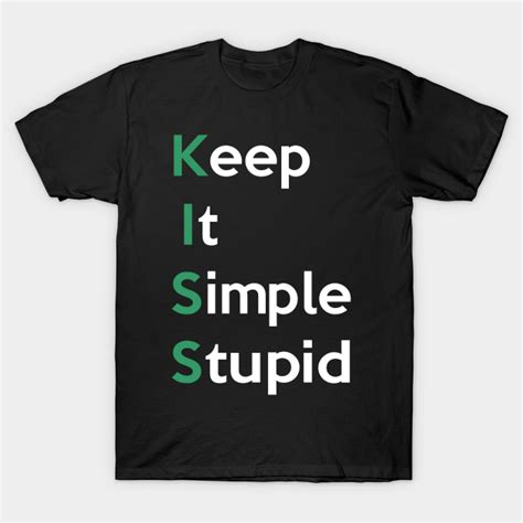 keep it simple stupid shirt