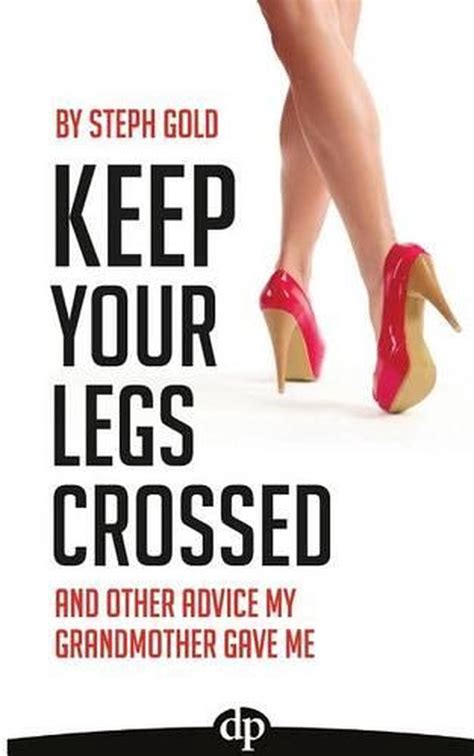 keep your legs crossed and other advice my grandmother gave me PDF