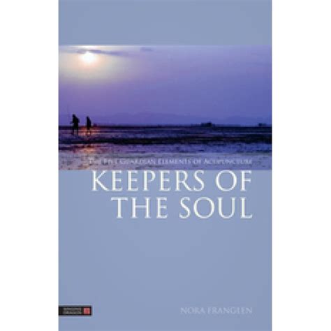 keepers of the soul the five guardian elements of acupuncture five element acupuncture Kindle Editon