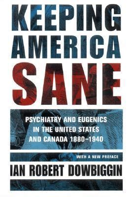 keeping america sane psychiatry and eugenics in the united states and canada 1880 1940 cornell studies in the Kindle Editon