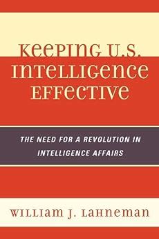 keeping u s intelligence effective the need for a revolution in intelligence affairs security and professional PDF