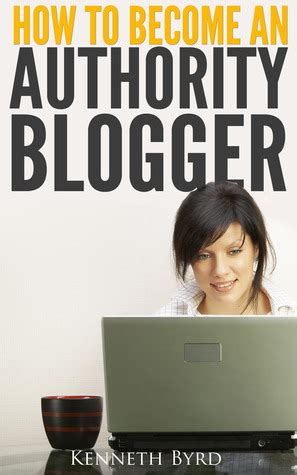 kenneth byrd how to become an authority blogger filetypepdf Epub