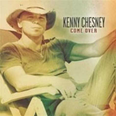 kenny chesney come over