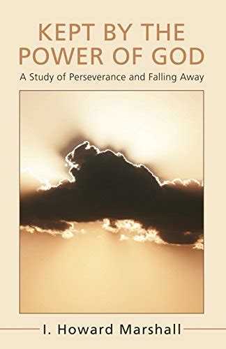 kept by the power of god a study of perseverance and falling away Doc