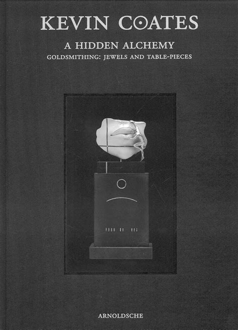 kevin coates a hidden alchemy goldsmithing jewels and tablepieces PDF