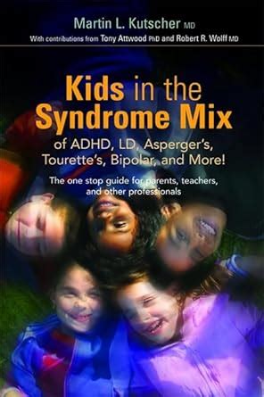 kids in the syndrome mix of adhd ld aspergers tourettes bipolar and more the one stop guide for parents Reader