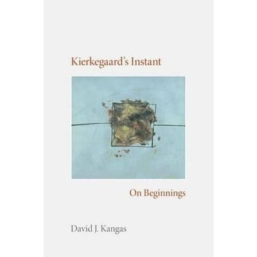 kierkegaards instant on beginnings studies in continental thought PDF