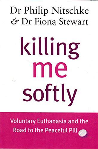 killing me softly voluntary euthanasia and the road to the peaceful pill Kindle Editon