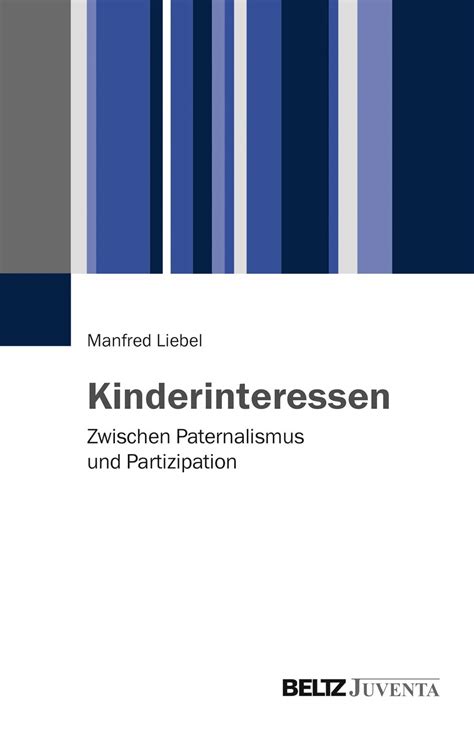 kinderinteressen paternalismus partizipation manfred liebel Kindle Editon