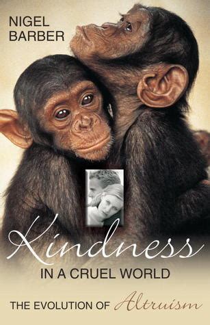 kindness in a cruel world the evolution of altruism Reader
