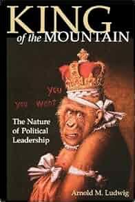 king of the mountain the nature of political leadership Kindle Editon