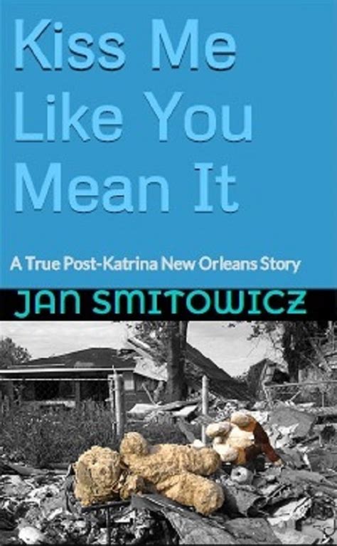 kiss me like you mean it a true post katrina new orleans story Doc