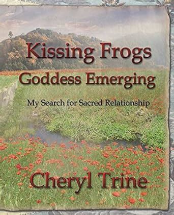 kissing frogs goddess emerging my search for sacred relationship PDF