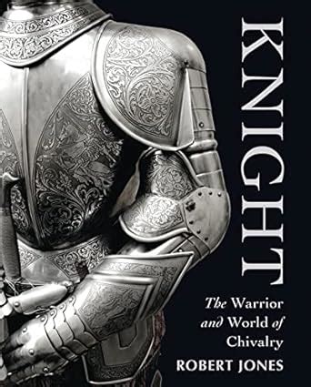 knight the warrior and world of chivalry general military Reader