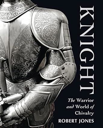 knight the warrior and world of chivalry general military Reader