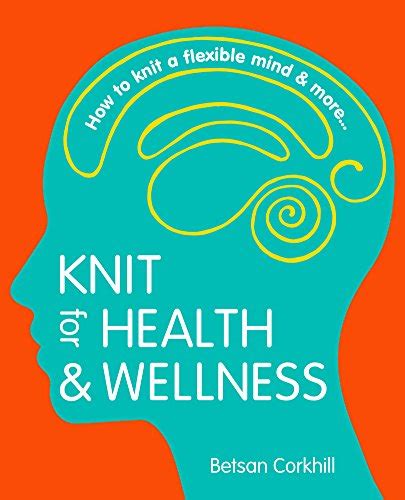 knit for health and wellness how to knit a flexible mind and more Epub