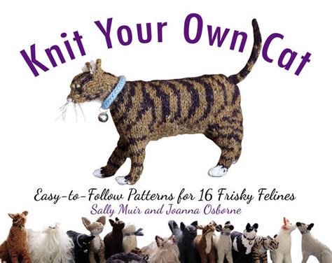 knit your own cat easy to follow patterns for 16 frisky felines Kindle Editon