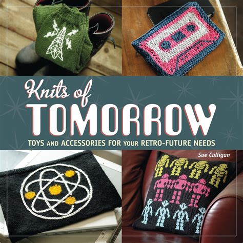 knits of tomorrow toys and accessories for your retro future needs PDF